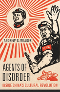 Agents of Disorder: Inside China├óΓé¼Γäós Cultural Revolution