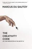 The Creativity Code: Art and Innovation in the Age of AI