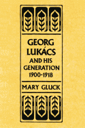 Georg Luk├â┬ícs and his Generation, 1900-1918