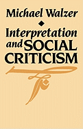 Interpretation and Social Criticism (The Tanner Lectures on Human Values)