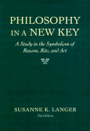 'Philosophy in a New Key: A Study in the Symbolism of Reason, Rite, and Art, Third Edition'