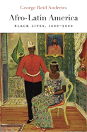 Afro-Latin America: Black Lives, 1600├óΓé¼ΓÇ£2000 (The Nathan I. Huggins Lectures)