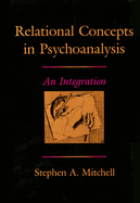 Relational Concepts in Psychoanalysis: An Integration