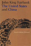 The United States and China, 4th Revised and Enlarged Edition (American Foreign Policy Library)