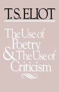 The Use of Poetry and Use of Criticism: Studies in the Relation of Criticism to Poetry in England (Charles Eliot Norton Lectures for 1932-33) (The Charles Eliot Norton Lectures)