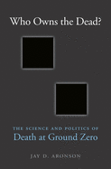 Who Owns the Dead?: The Science and Politics of Death at Ground Zero