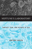 Neptune├óΓé¼Γäós Laboratory: Fantasy, Fear, and Science at Sea