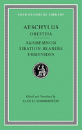 Aeschylus, II, Oresteia: Agamemnon. Libation-Bearers. Eumenides (Loeb Classical Library)