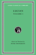 Lucian, Volume I: Phalaris I├óΓé¼ΓÇ£II. Hippias. Dionysus. Heracles. On Amber. The Fly. Nigrinus. Demonax. On the Hall. Encomium of the Fatherland. The ... Symposium (Loeb Classical Library)