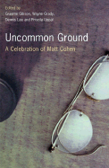 Uncommon Ground: A Celebration of Matt Cohen