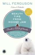 Beauty Tips from Moose Jaw: Travels in Search of C
