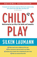 Child's Play: Rediscovering the Joy of Play in Our Families and Communities
