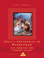Alice's Adventures in Wonderland and Through the Looking Glass (Everyman's Library Children's Classics Series)