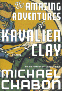 The Amazing Adventures of Kavalier & Clay: A Novel