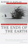 The Ends of the Earth: From Togo to Turkmenistan, from Iran to Cambodia, a Journey to the Frontiers of Anarchy