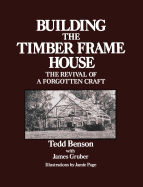 Building the Timber Frame House: The Revival of a Forgotten Art
