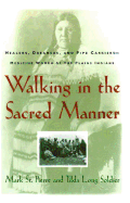 Walking in the Sacred Manner: Healers, Dreamers, and Pipe Carriers--Medicine Women of the Plains