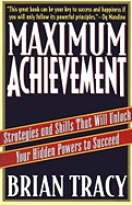 Maximum Achievement: Strategies and Skills That Will Unlock Your Hidden Powers to Succeed