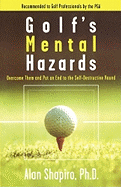 Golf's Mental Hazards: Overcome Them and Put an End to the Self-Destructive Round
