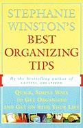 STEPHANIE WINSTON'S BEST ORGANIZING TIPS : Quick, Simple Ways to Get Organized and Get on with Your Life