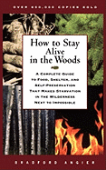 'How to Stay Alive in the Woods: A Complete Guide to Food, Shelter, and Self-Preservation That Makes Starvation in the Wilderness Next to Impossible'