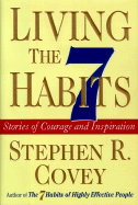 Living the 7 Habits Stories of Courage and Inspiration