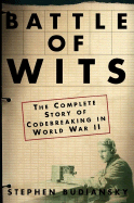 Battle Of Wits: The Complete Story of Codebreaking in World War II