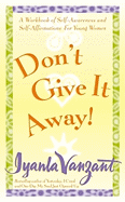 Don't Give It Away! : A Workbook of Self-Awareness and Self-Affirmations for Young Women