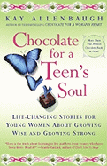 Chocolate For A Teen's Soul: Life-changing Stories For Young Women About Growing Wise And Growing Strong
