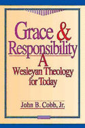 Grace and Responsibility: A Wesleyan Theology for Today