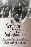 The Scripture Way of Salvation: The Heart of Wesley's Theology