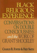 Black Religious Experience: Conversations on Double Consciousness and the Work of Grant Shockley