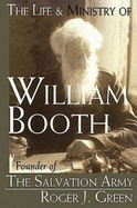 The Life and Ministry of William Booth: Founder of The Salvation Army