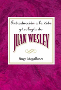 Introduccion a la vida y teologia de Juan Wesley