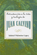 Introducci├â┬│n a la vida y teolog├â┬¡a de Juan Calvino AETH (Spanish Edition)