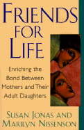 Friends for Life: Enriching The Bond Between Mothers And Their Adult Daughters