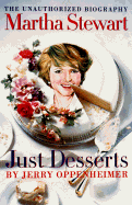 Martha Stewart: Just Desserts: The Unauthorized Biography