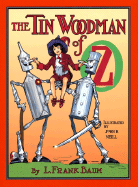 The Tin Woodman of Oz: A Faithful Story of the Astonishing Adventure Undertaken by the Tin Woodman, Assisted by Woot the Wanderer, the Scarecrow of Oz, and Polychrome, the Rainbow's Daughter