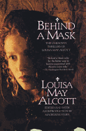 Behind a Mask: The Unknown Thrillers of Louisa May Alcott
