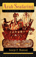 Arab Seafaring: In the Indian Ocean in Ancient and Early Medieval Times (Expanded Edition)