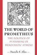 The World of Prometheus: The Politics of Punishing in Democratic Athens