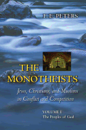 The Monotheists: Jews, Christians, and Muslims in Conflict and Competition, Volume I: The Peoples of God (Princeton Paperbacks)