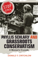 Phyllis Schlafly and Grassroots Conservatism: A Woman's Crusade