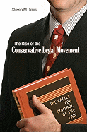 The Rise of the Conservative Legal Movement: The Battle for Control of the Law (Princeton Studies in American Politics: Historical, International, and Comparative Perspectives (128))