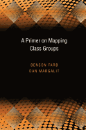 A Primer on Mapping Class Groups (PMS-49) (Princeton Mathematical Series)