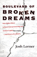 Boulevard of Broken Dreams: Why Public Efforts to Boost Entrepreneurship and Venture Capital Have Failed--and What to Do about It (The Kauffman Foundation Series on Innovation and Entrepreneurship)