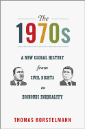 The 1970s: A New Global History from Civil Rights to Economic Inequality (America in the World (8))