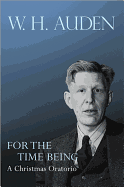 For the Time Being: A Christmas Oratorio (W.H. Auden: Critical Editions)