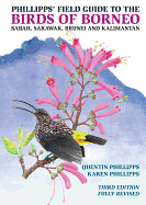 'Phillipps' Field Guide to the Birds of Borneo: Sabah, Sarawak, Brunei, and Kalimantan - Fully Revised Third Edition'