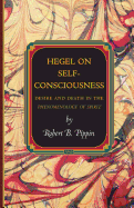 Hegel on Self-Consciousness: Desire and Death in the Phenomenology of Spirit (Princeton Monographs in Philosophy) (Princeton Monographs in Philosophy (35))